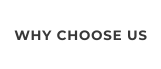 WHY CHOOSE US